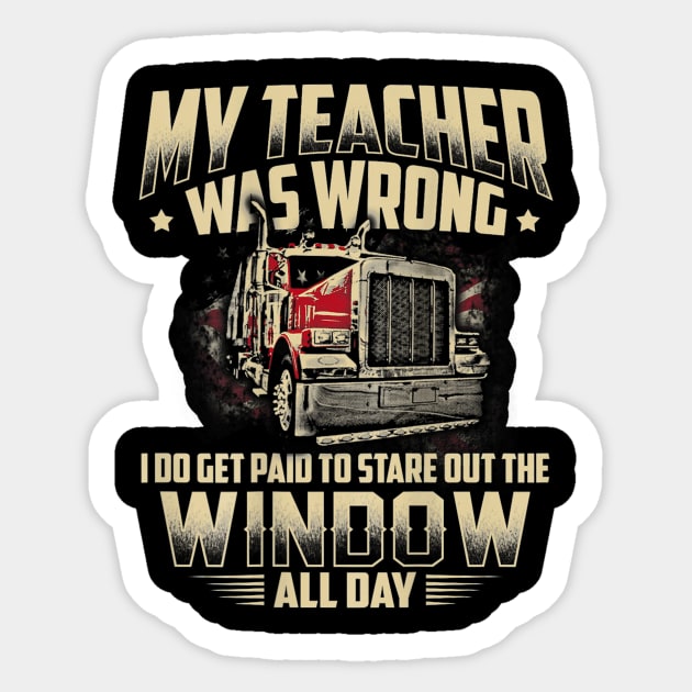 My Teacher Was Wrong Trucker Gift Truck Driver Shirt Men Sticker by Kamarn Latin